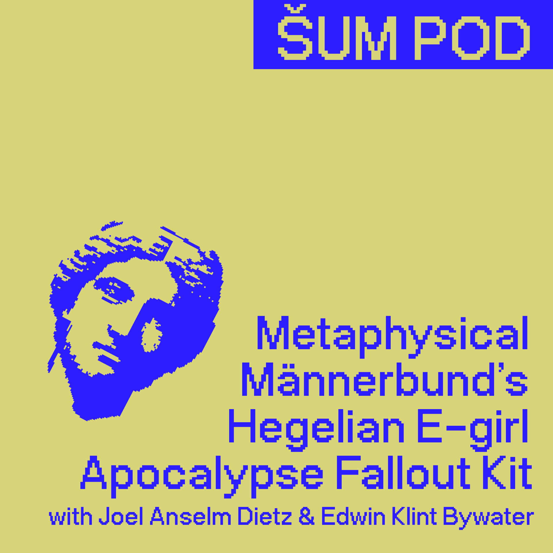 Metaphysical Männerbund’s Hegelian E-girl Apocalypse Fallout Kit with Joel Anselm Dietz & Edwin Klint Bywater