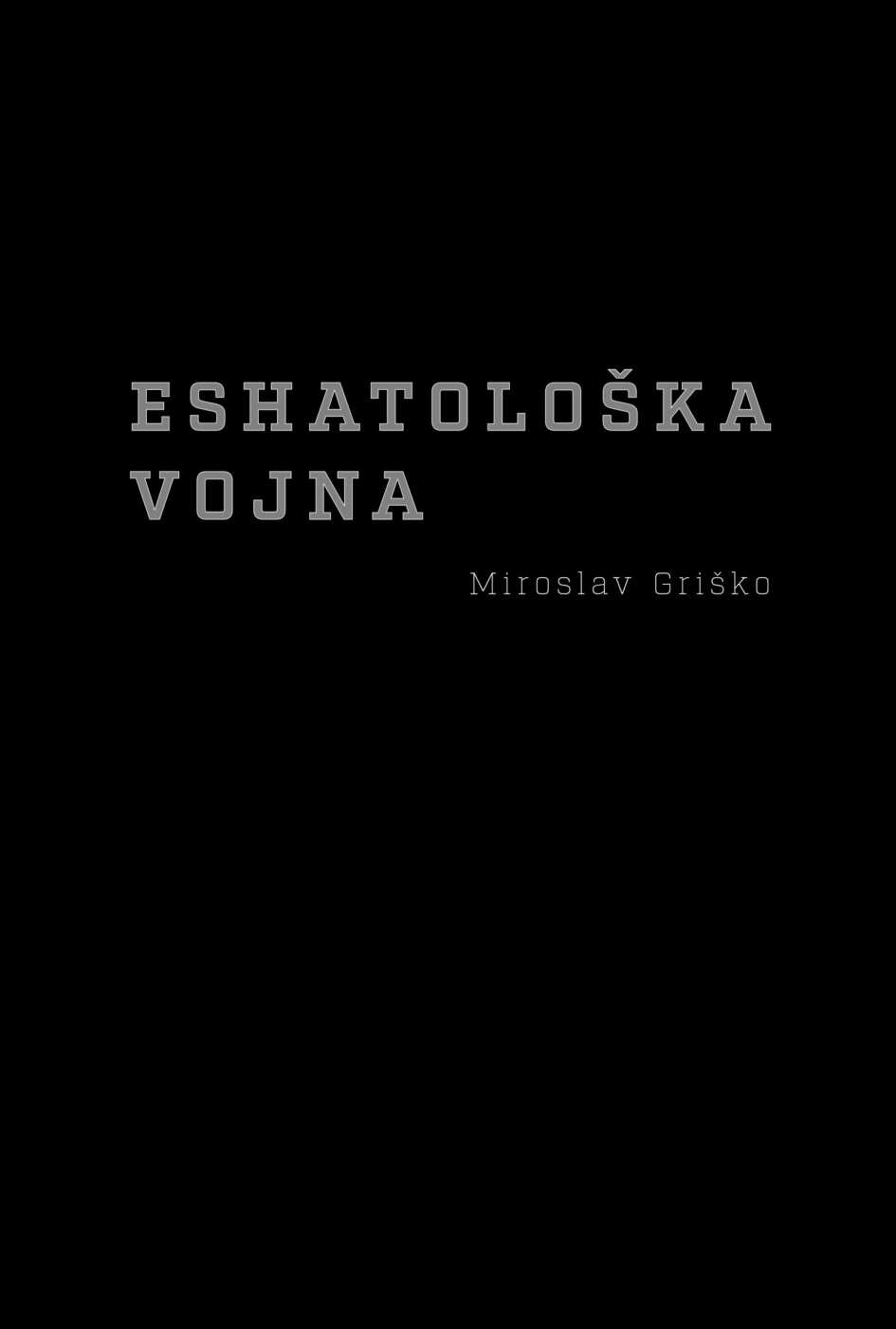 ESHATOLOŠKA VOJNA [Miroslav Griško]
